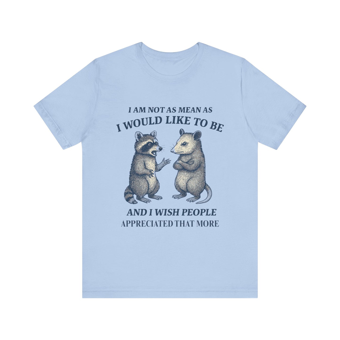 I am not as mean as I would like to be  T-shirt
