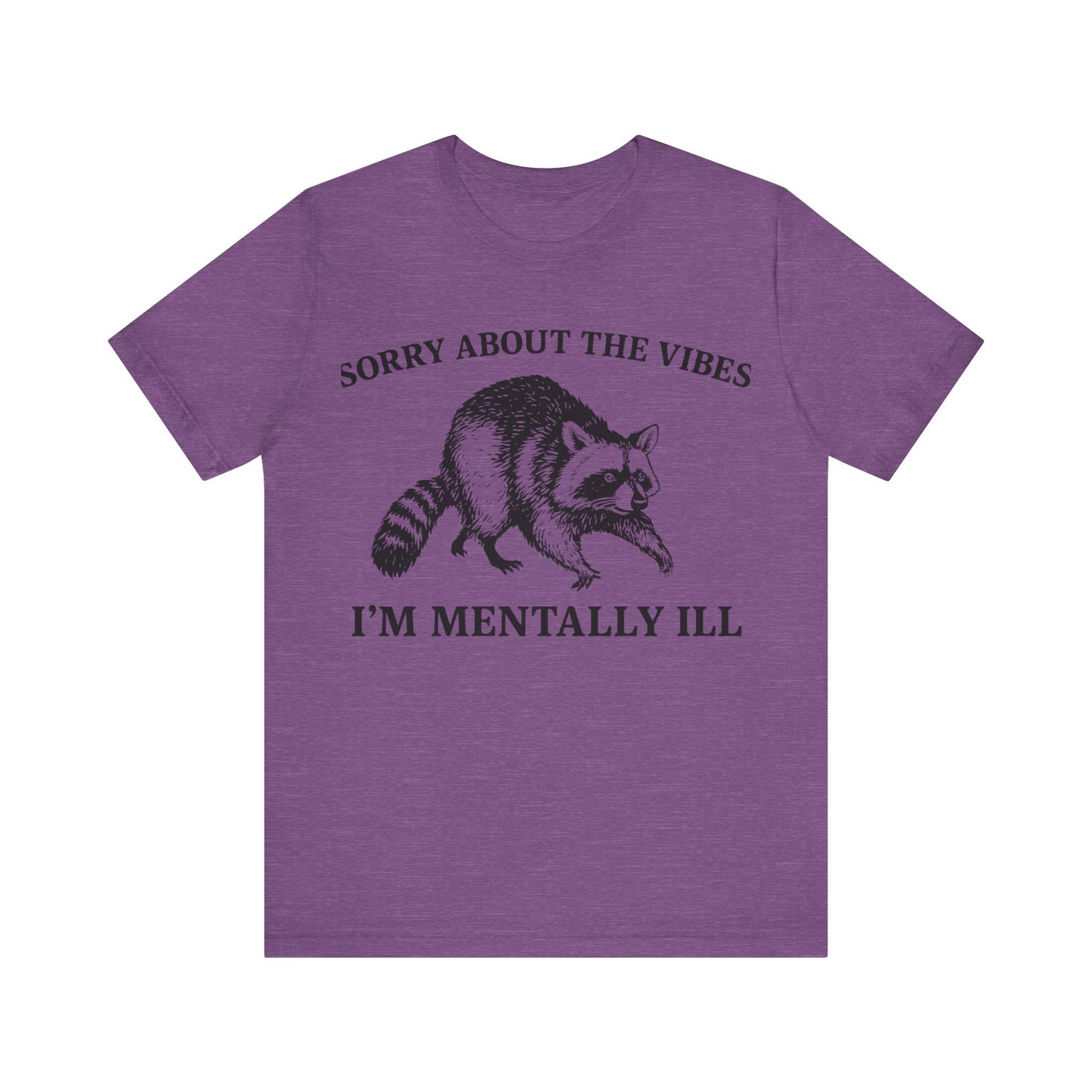 Sorry About t he vibe, I am Mentally Il Shirt