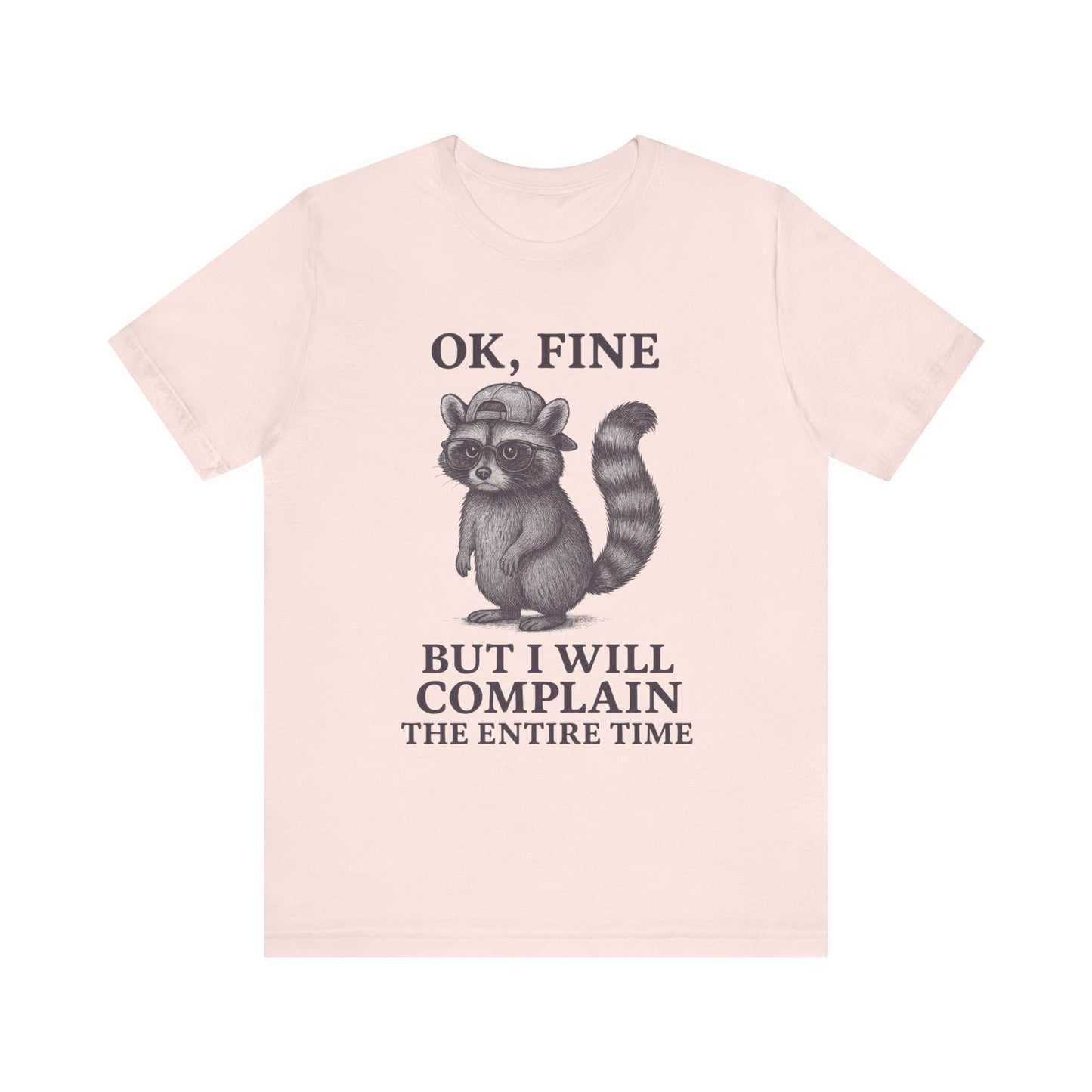 Ok Fine But I will Complain the Entire Time T-Shirt