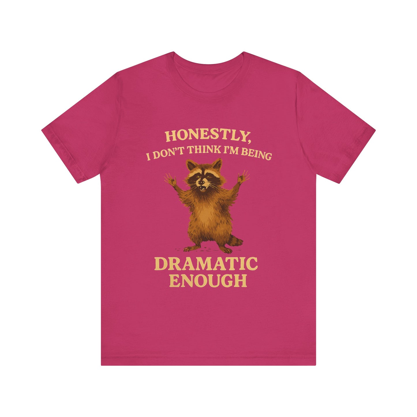 Honestly I  Don’t Think I am Being Dramatic Enough Shirt