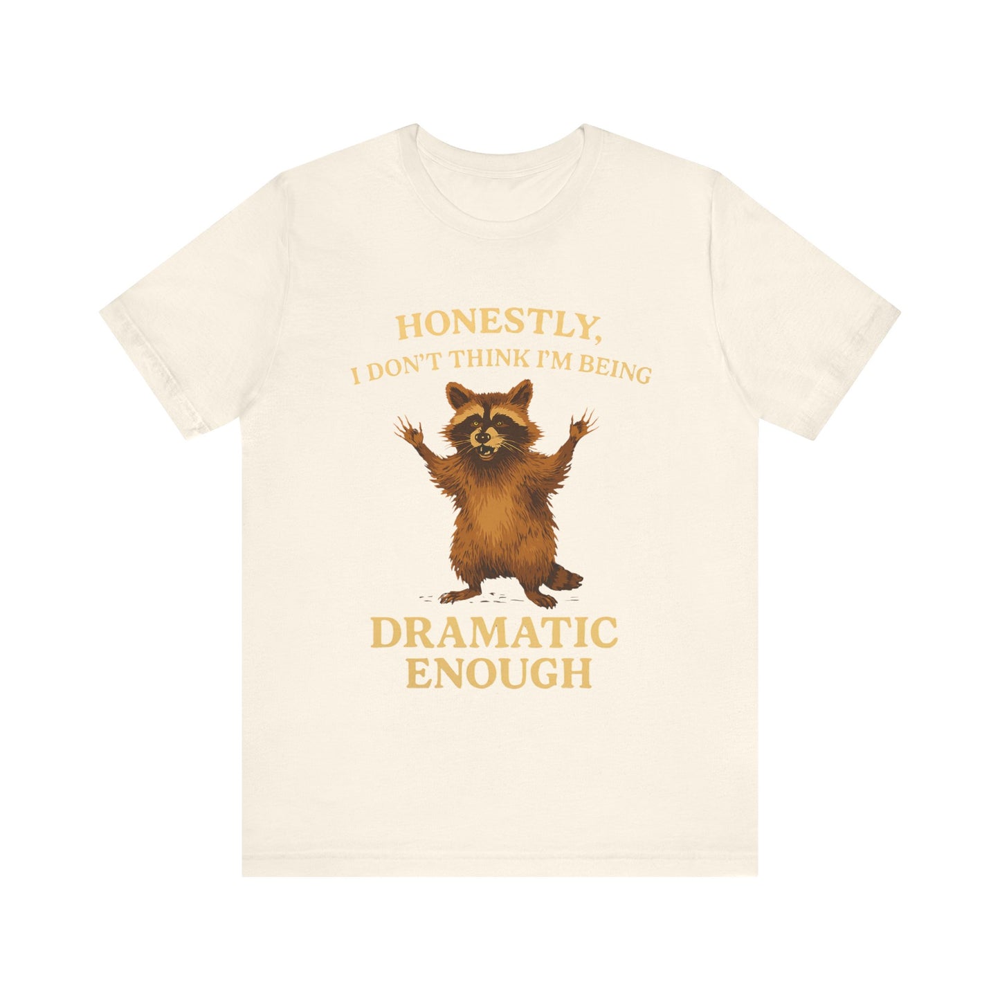 Honestly I  Don’t Think I am Being Dramatic Enough Shirt
