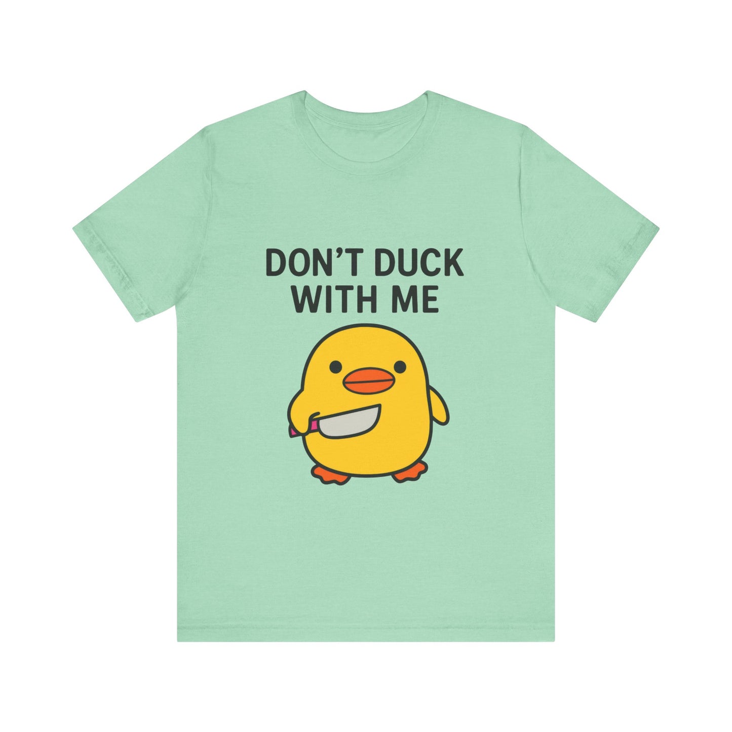 Don’t Duck With Me Shirt