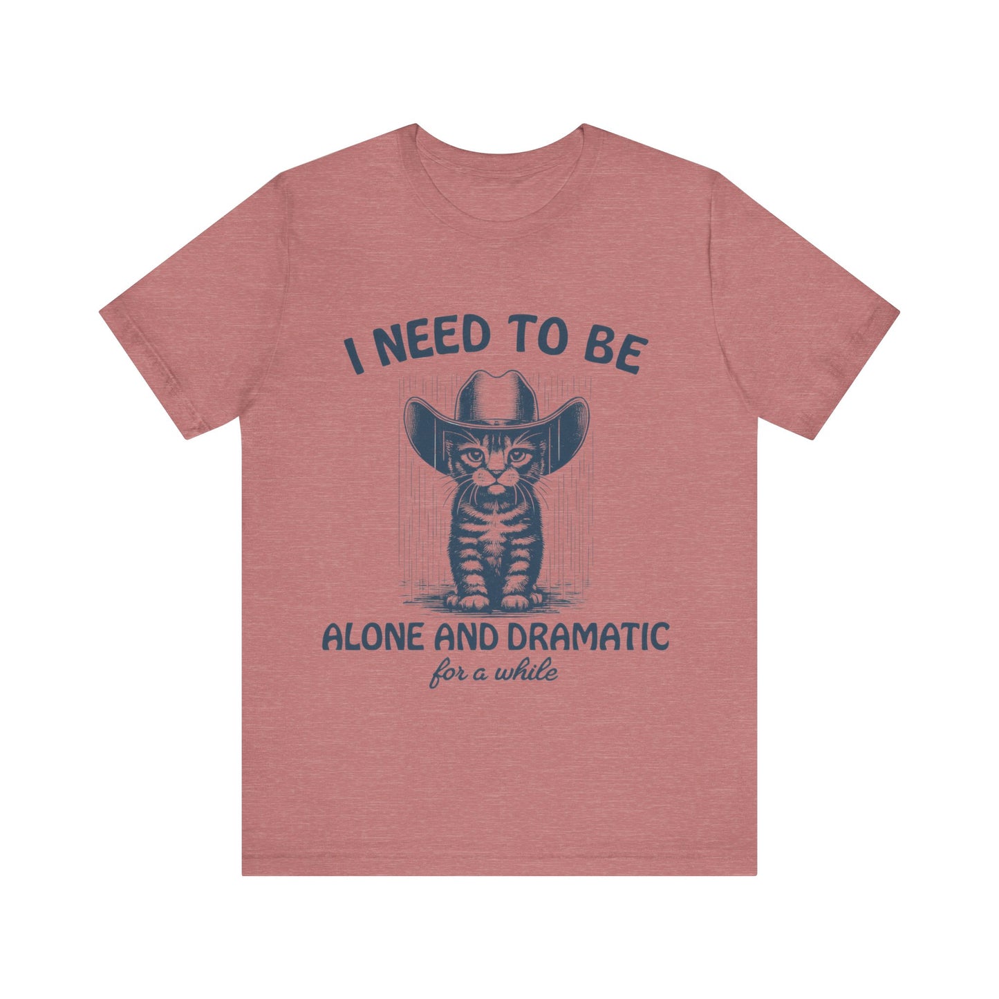 I need to be alone and dramatic  for a while  T-Shirt