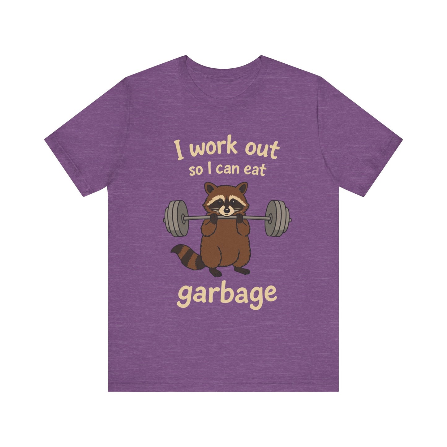I Work Out So I can Eat Garbage Shirt