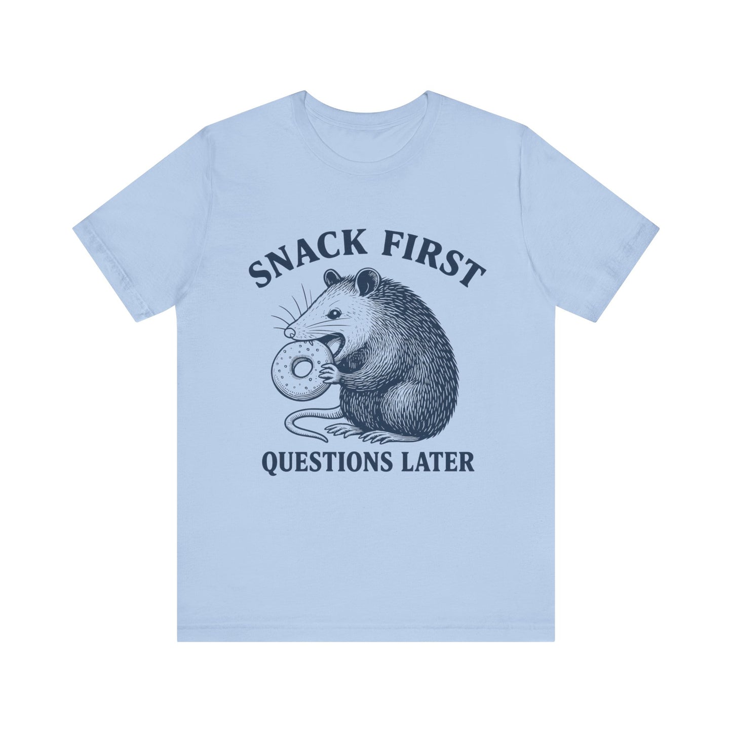 Snack First Questions Later T-Shirt