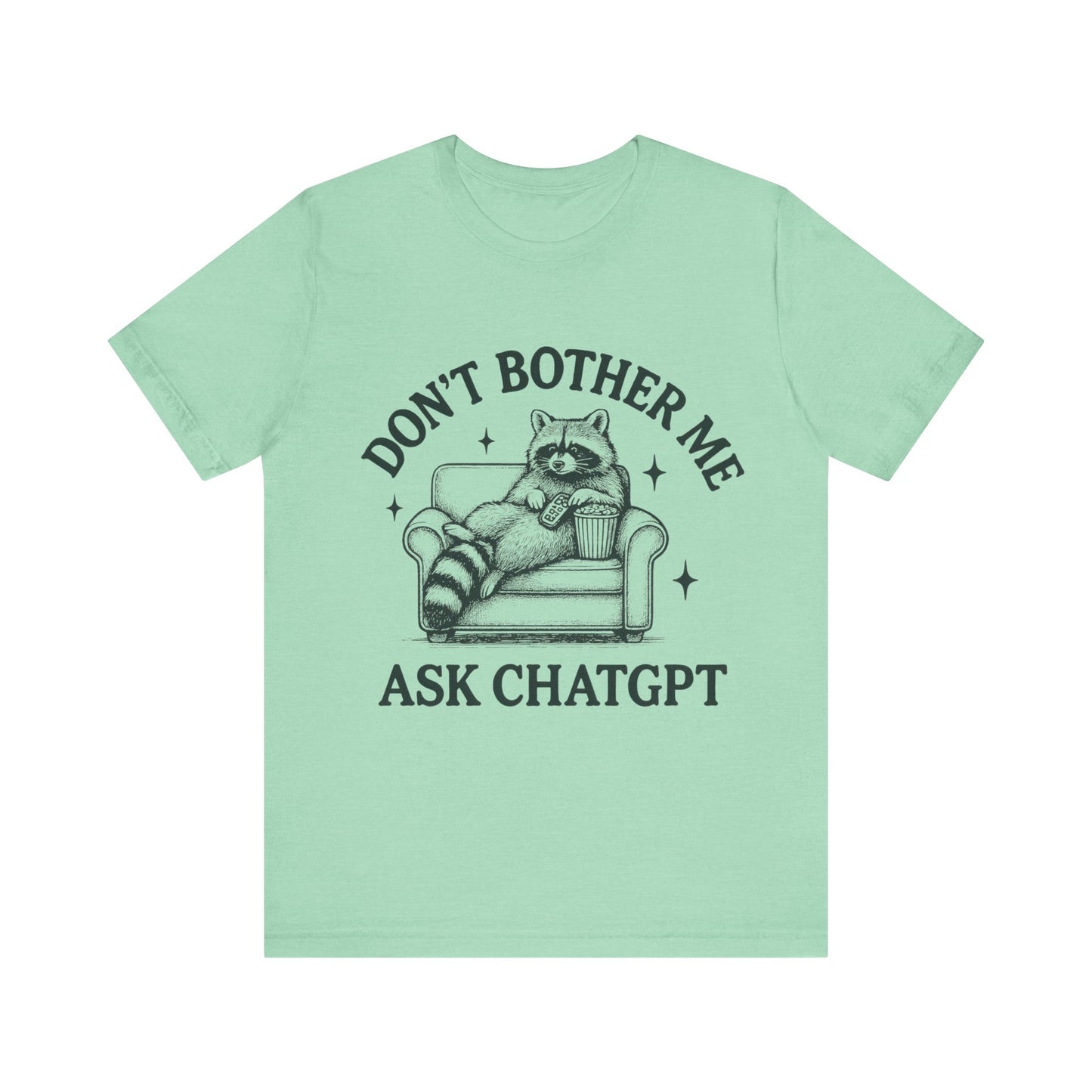 Don’t Bother Me Ask ChatGPT Shirt