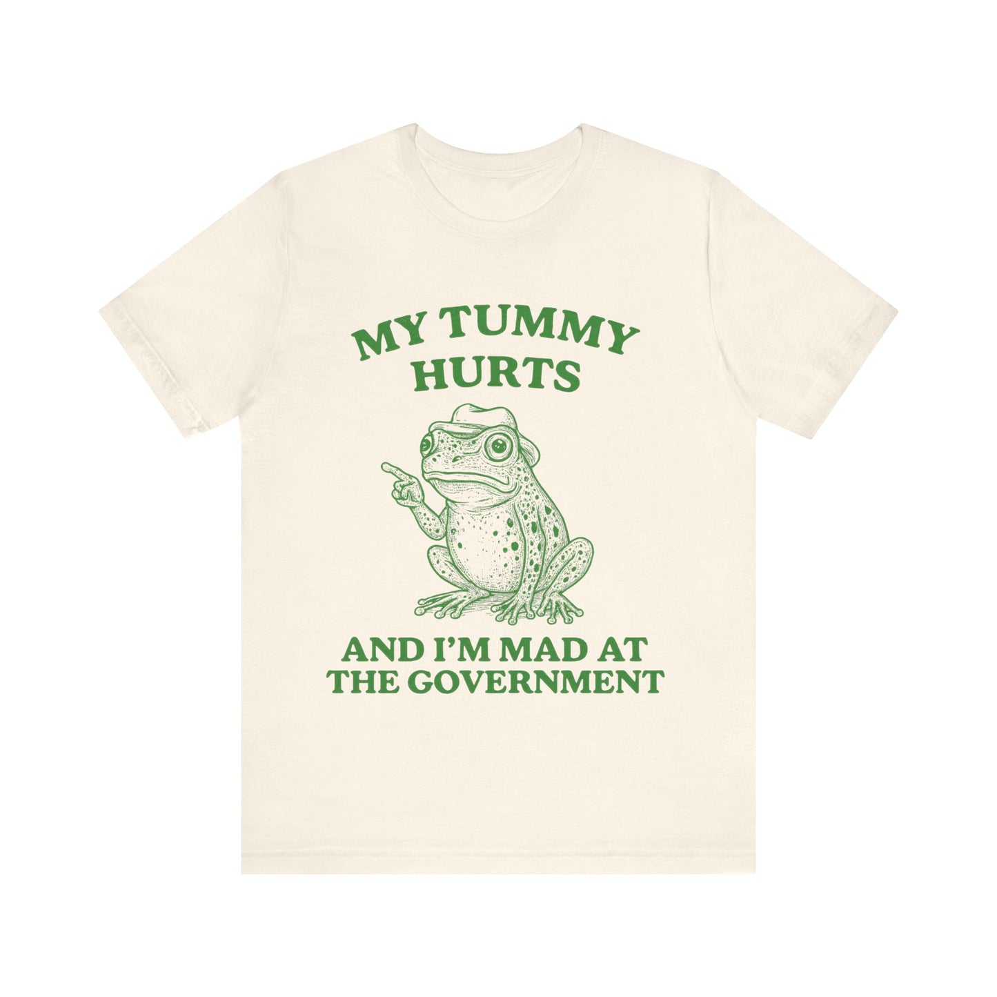 My Tummy Hurts  I am Mad at Government T-Shirt