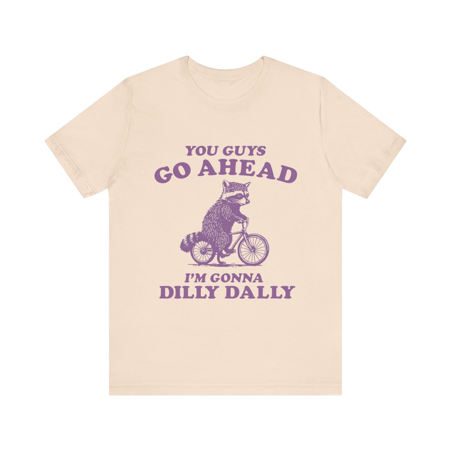 You Guys Go Ahead I'm Gonna Dilly Dally Shirt