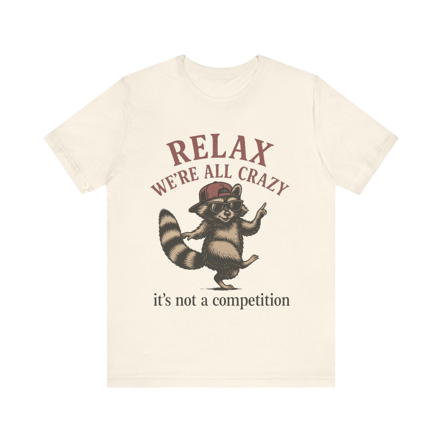 Relax, we are all crazy, it is not a competition Shirt