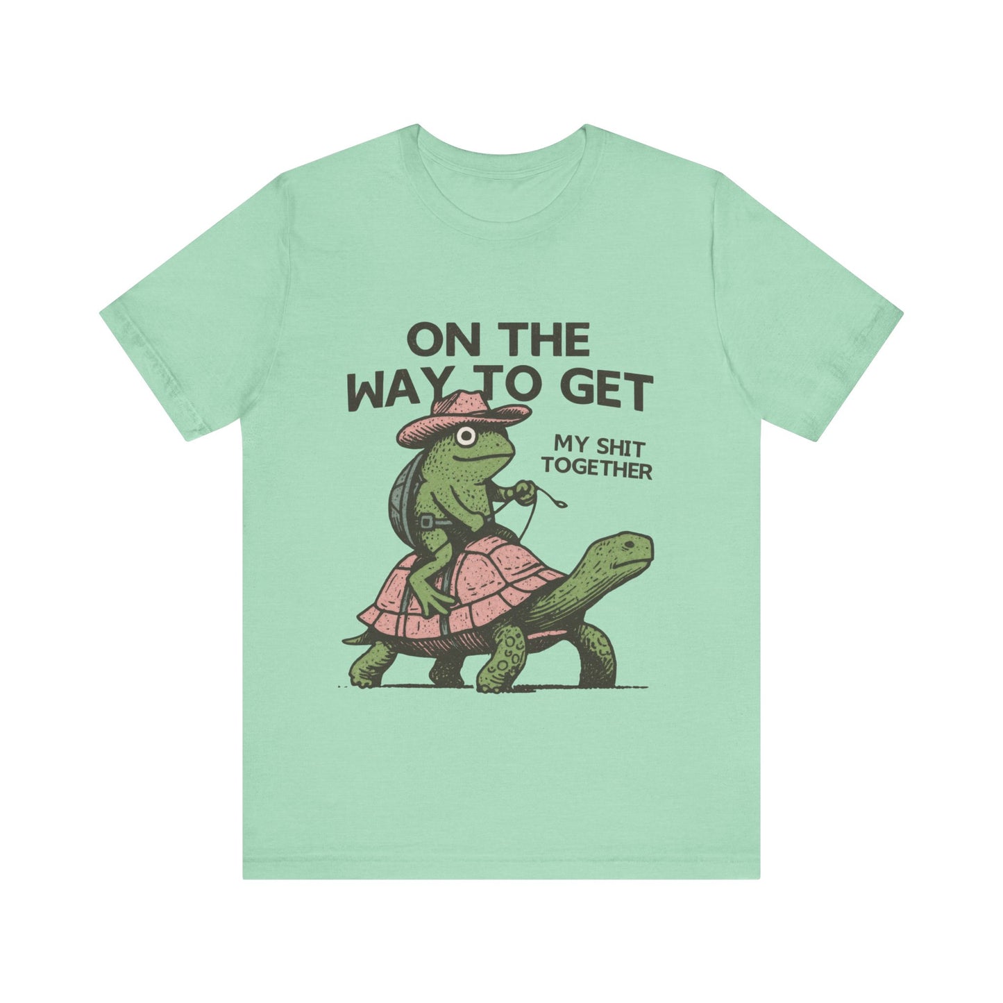 On The way To get my Shit Together  Shirt