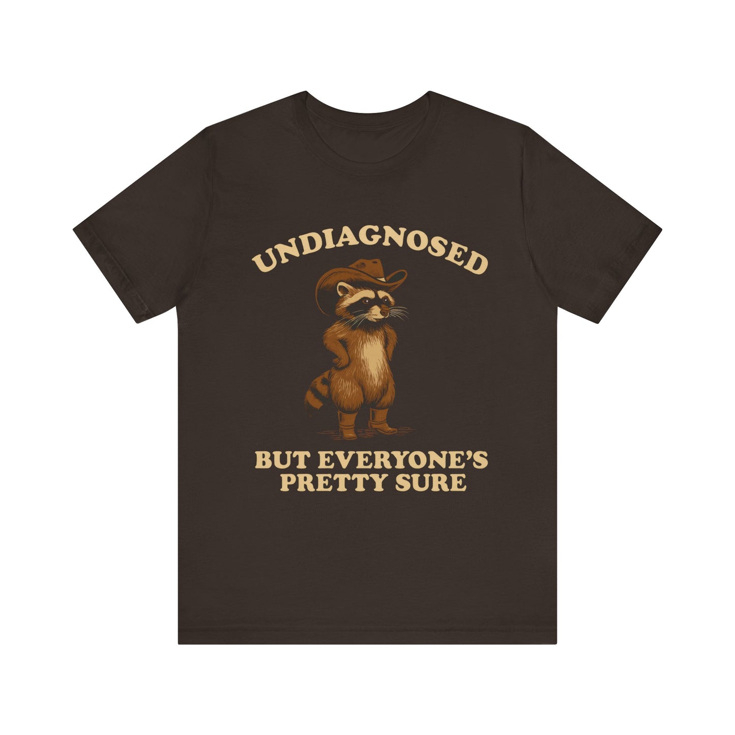 Undiagnosed But Everyone is Pretty Sure Shirt