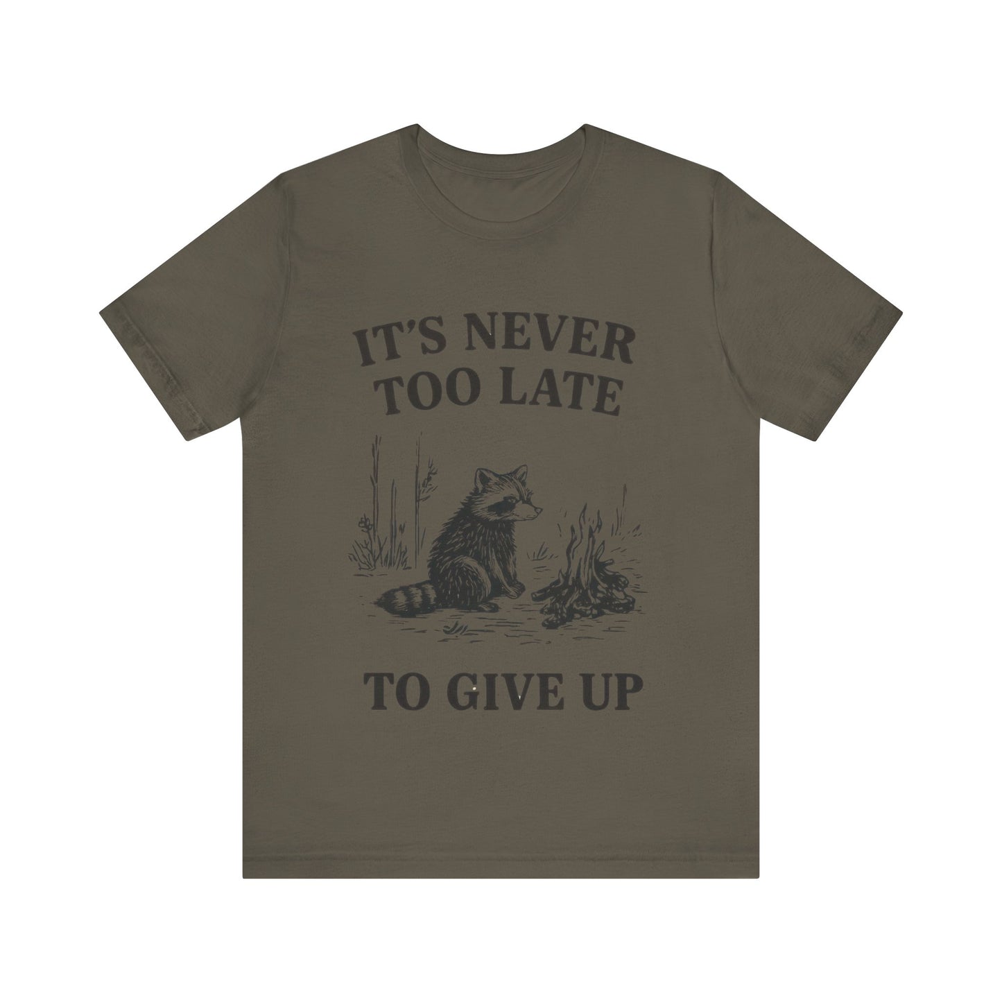 It's Never Too Late to Give Up, Motivational T-Shirt