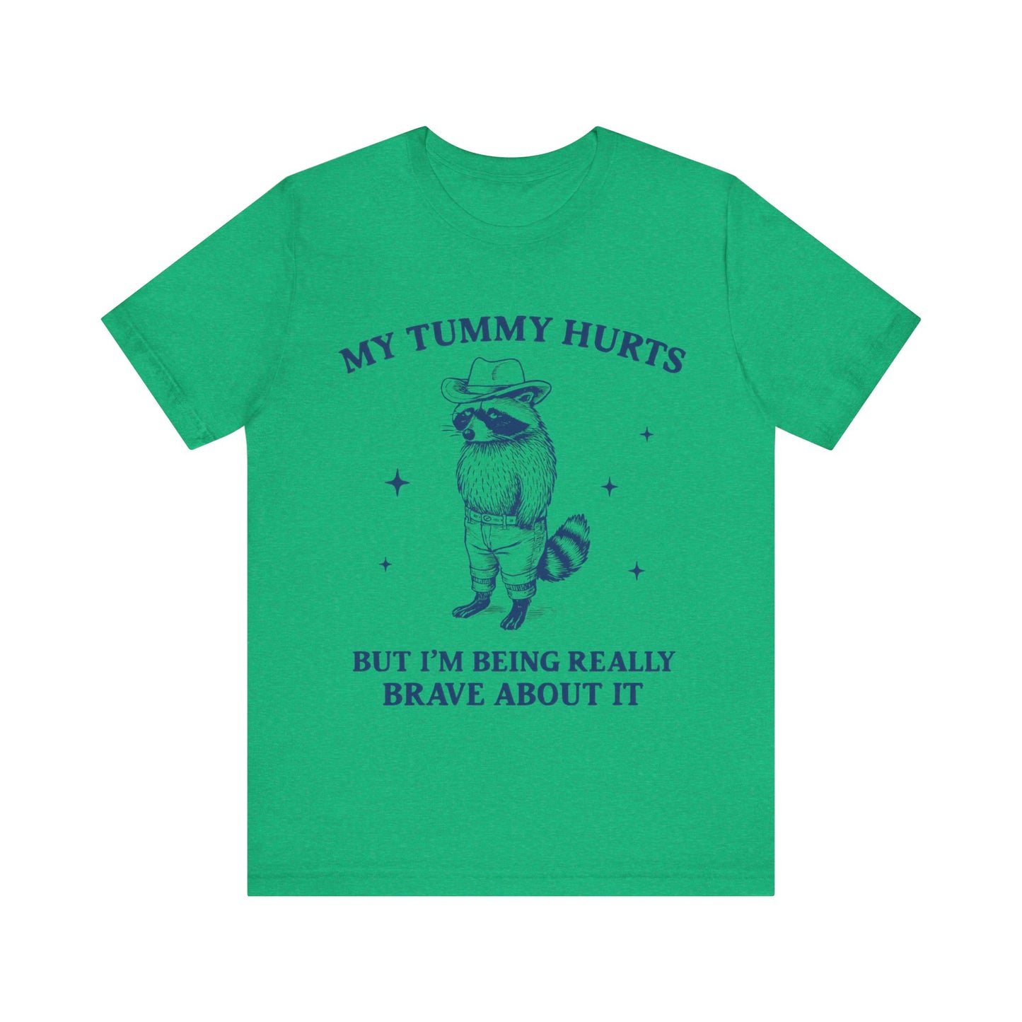 My Tummy Hurts But I am Being Brave About It T-Shirt