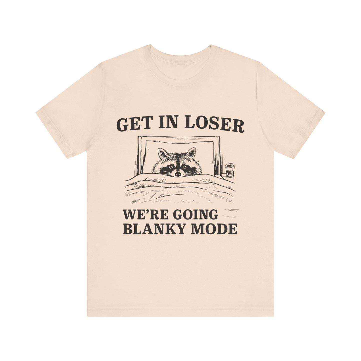 Get In Loser We are going Blanky Mode T-Shirt