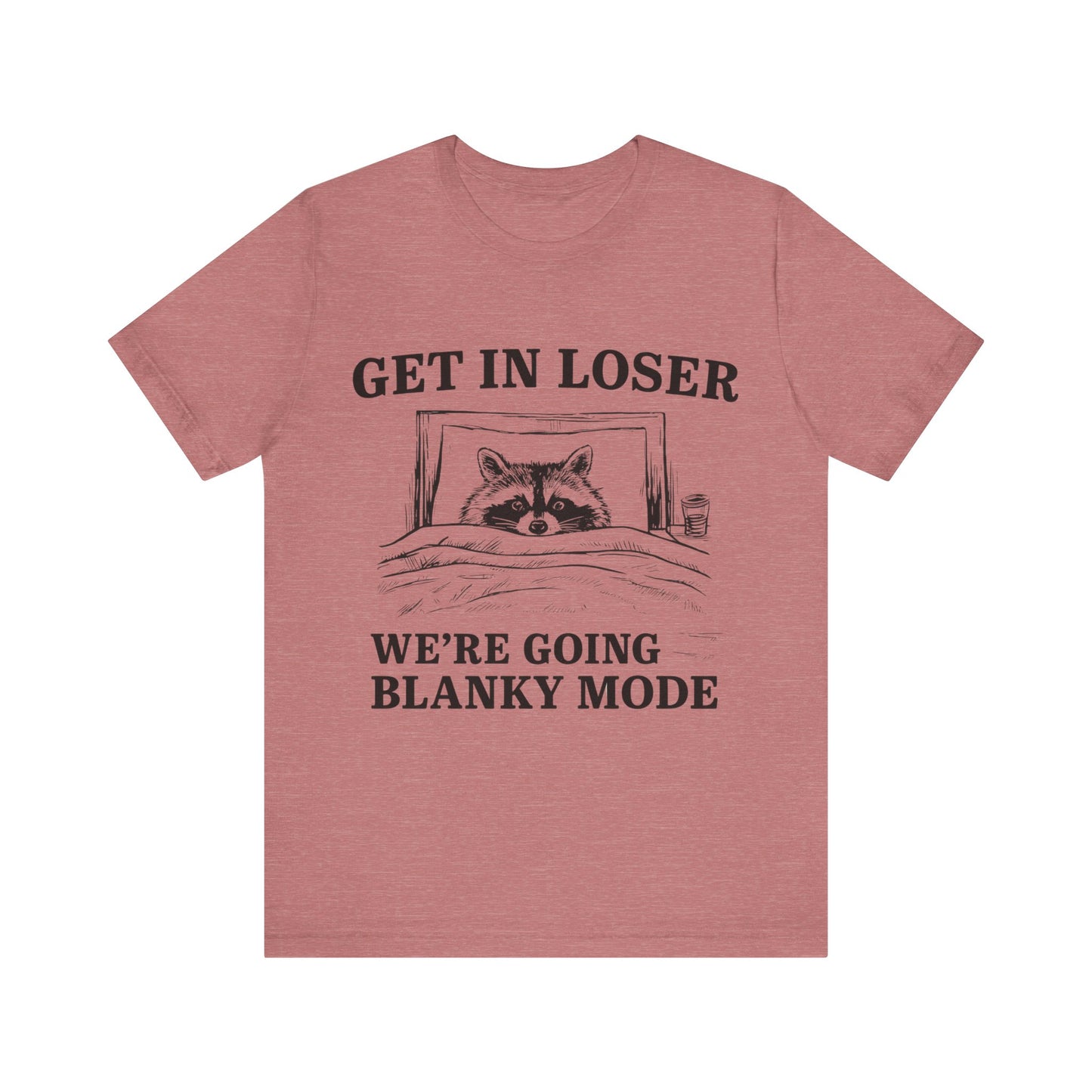 Get In Loser We are going Blanky Mode T-Shirt