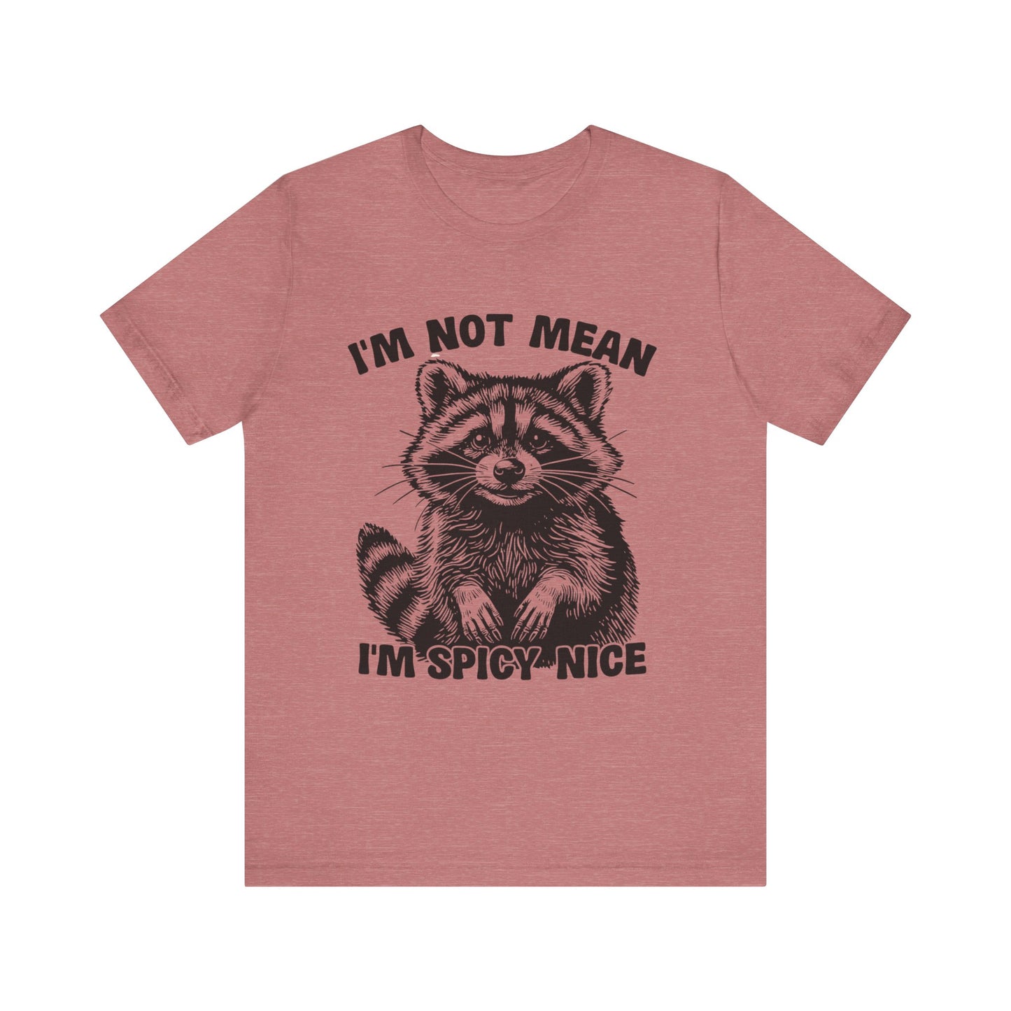 I am not Mean, I am Spicy-Nice Raccoon Tee