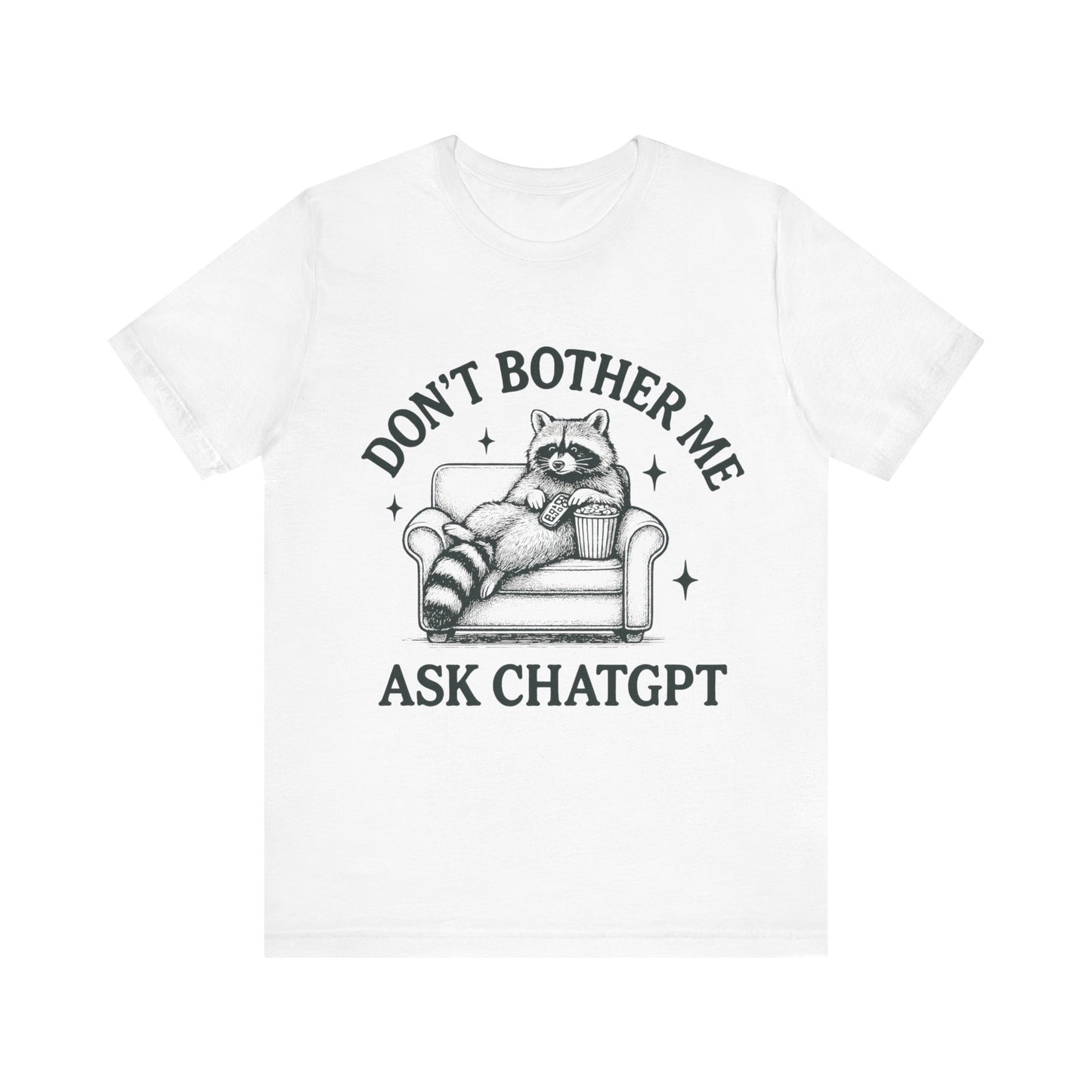 Don’t Bother Me Ask ChatGPT Shirt