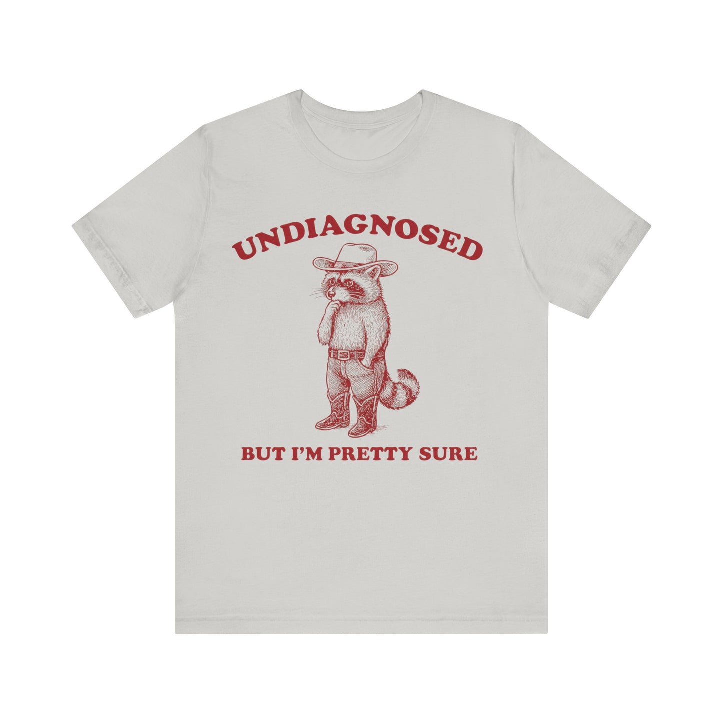 Undiagnosed  But I am Pretty Sure Shirt