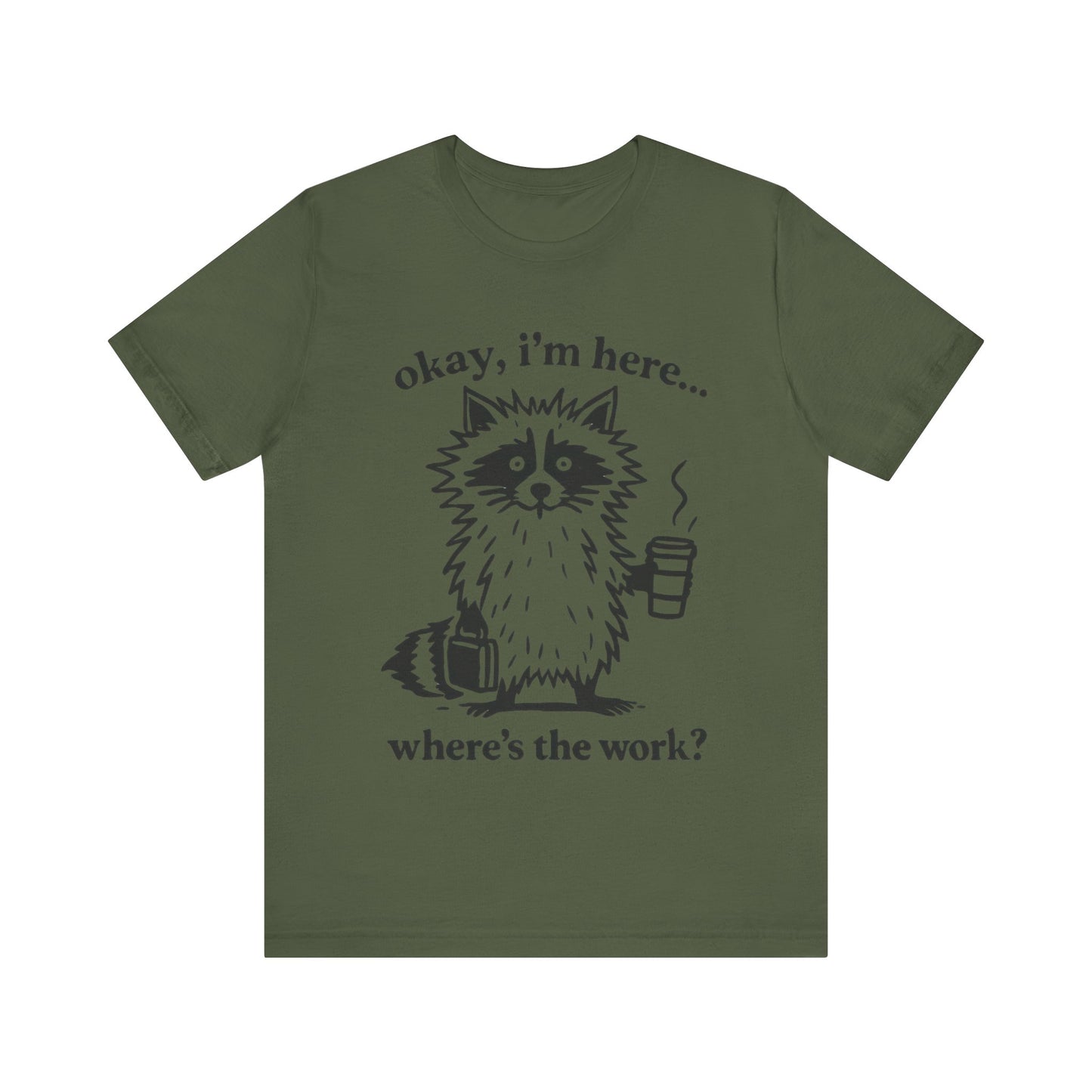 Ok, I am here , where is the work, Racoon T-Shirt