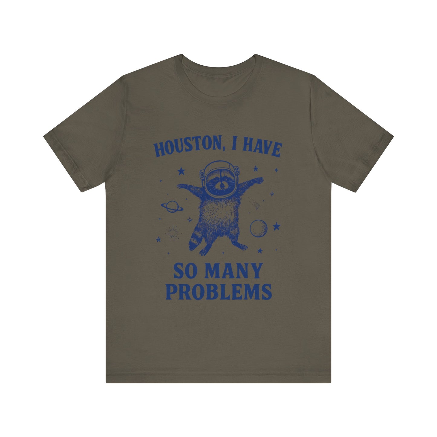 Houston, I Have So Many Problems T-Shirt
