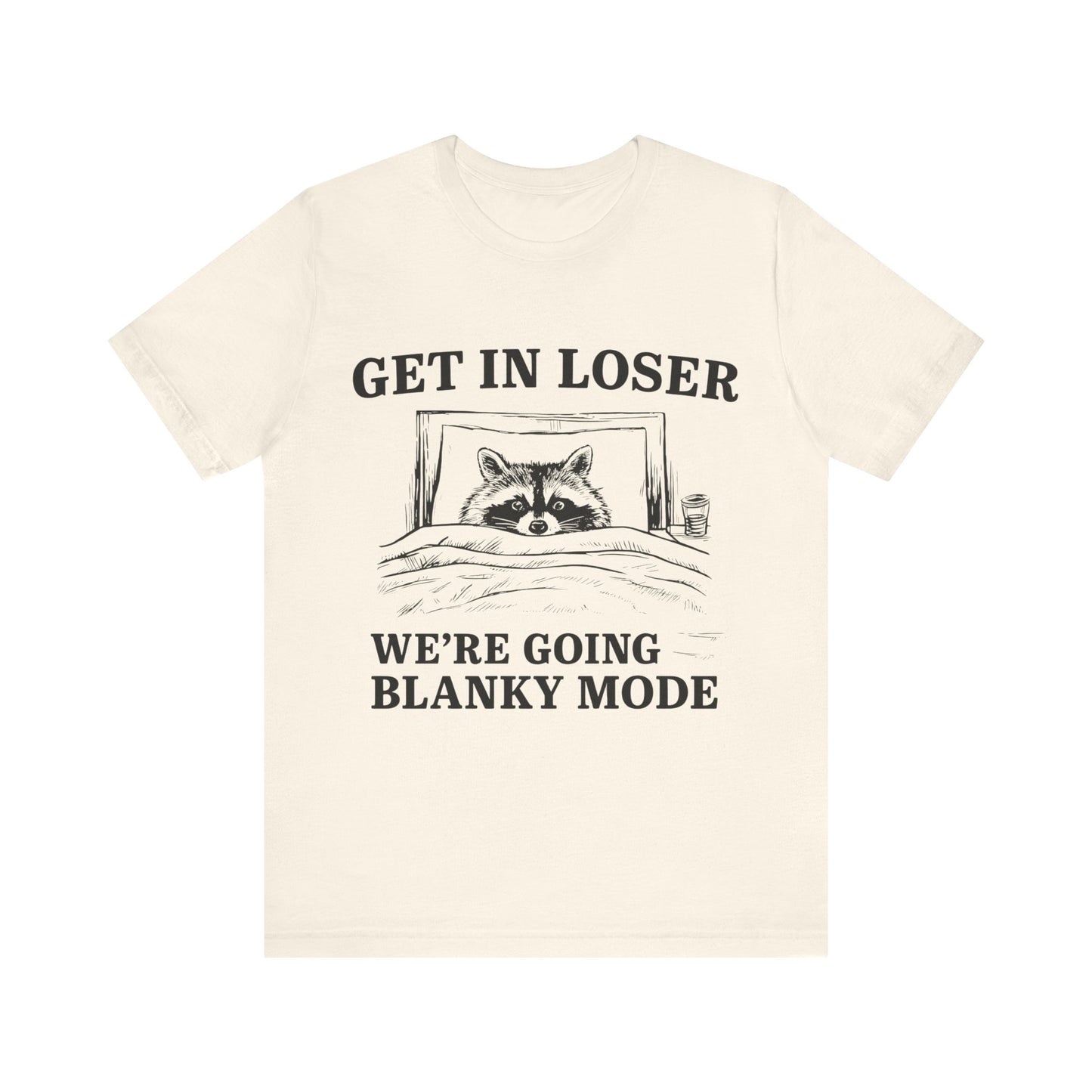 Get In Loser We are going Blanky Mode T-Shirt