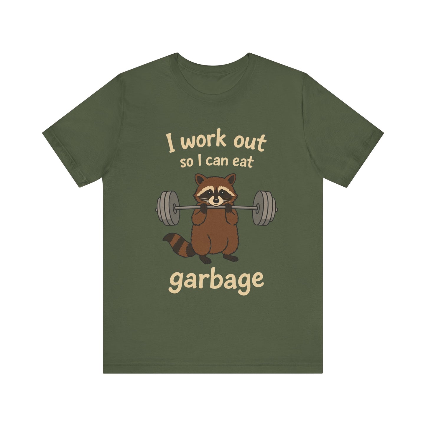 I Work Out So I can Eat Garbage Shirt