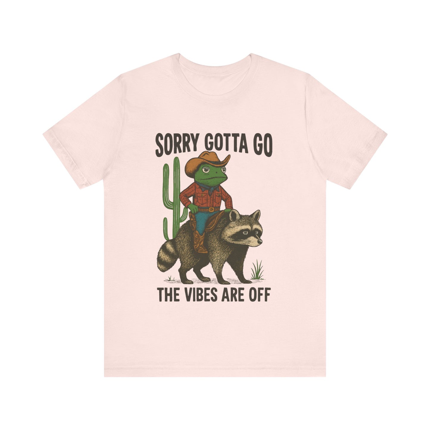Sorry Gotta Go, The vibes are off Shirt