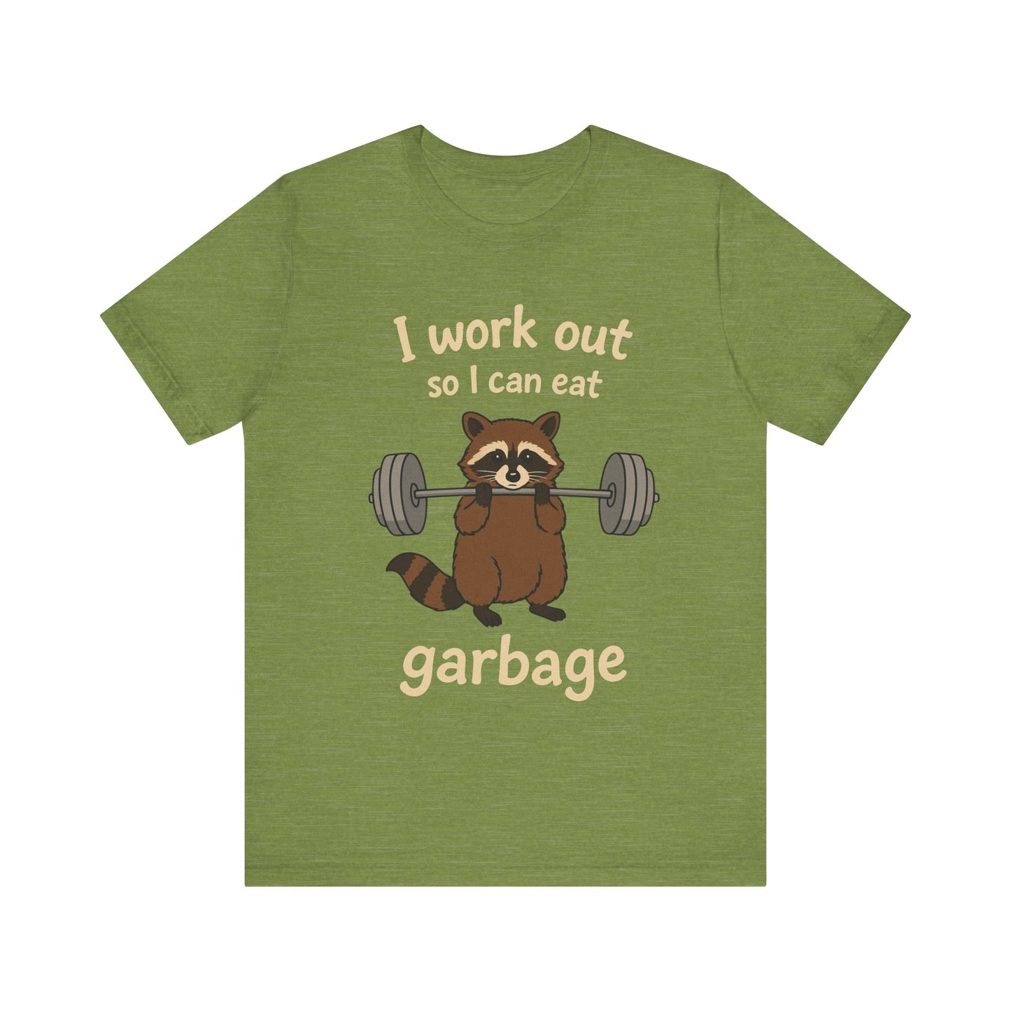 I Work Out So I can Eat Garbage Shirt