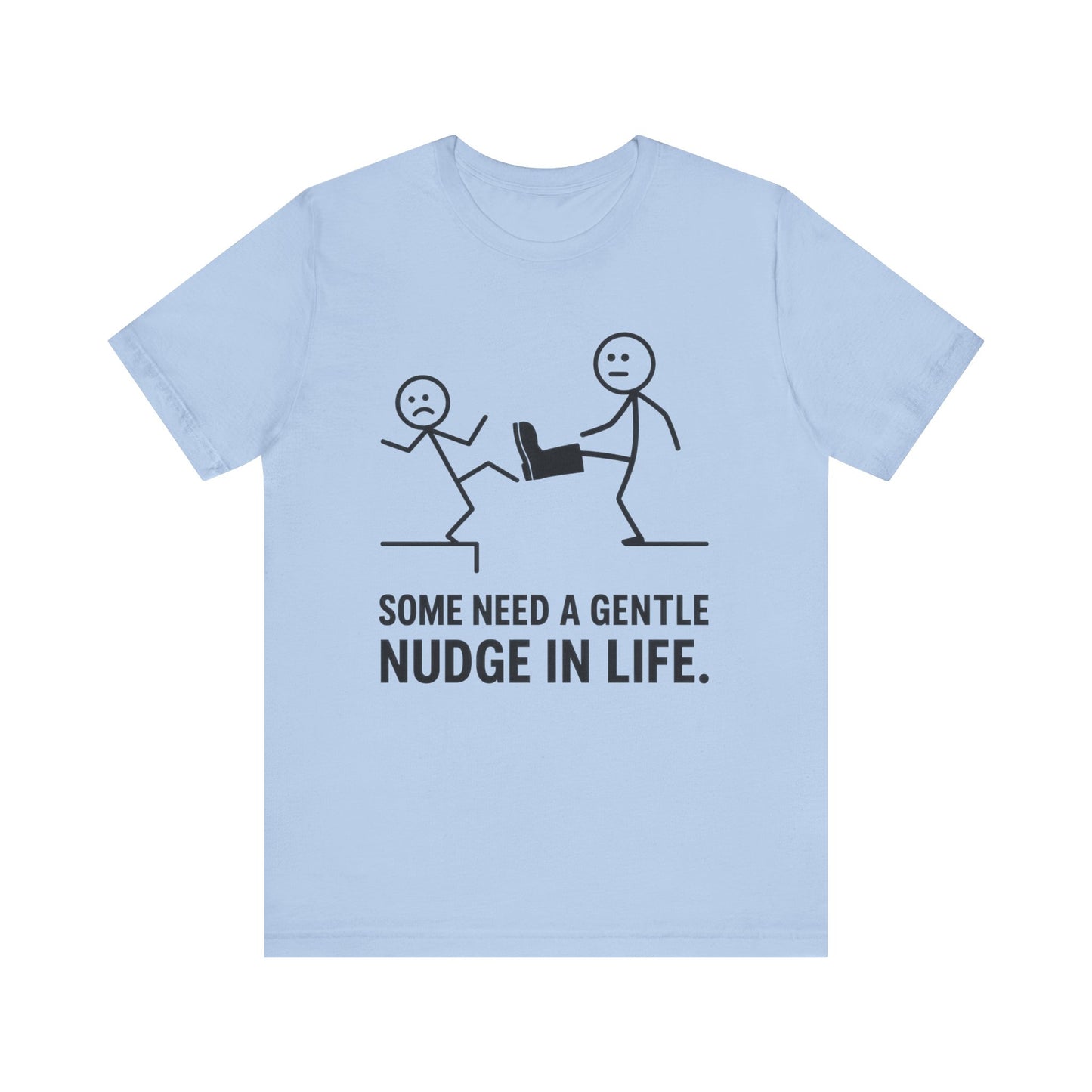 Somw Need A Gentle Nudge Life Tee