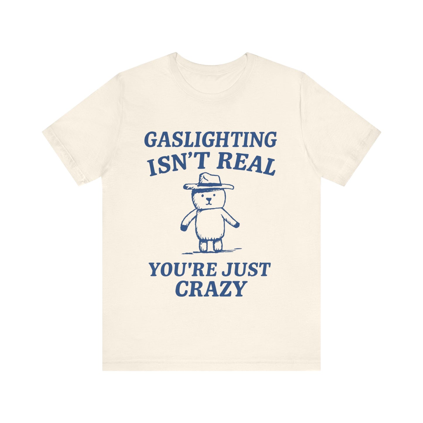 Gaslighting Is Not Real, You are Just Crazy T-Shirt