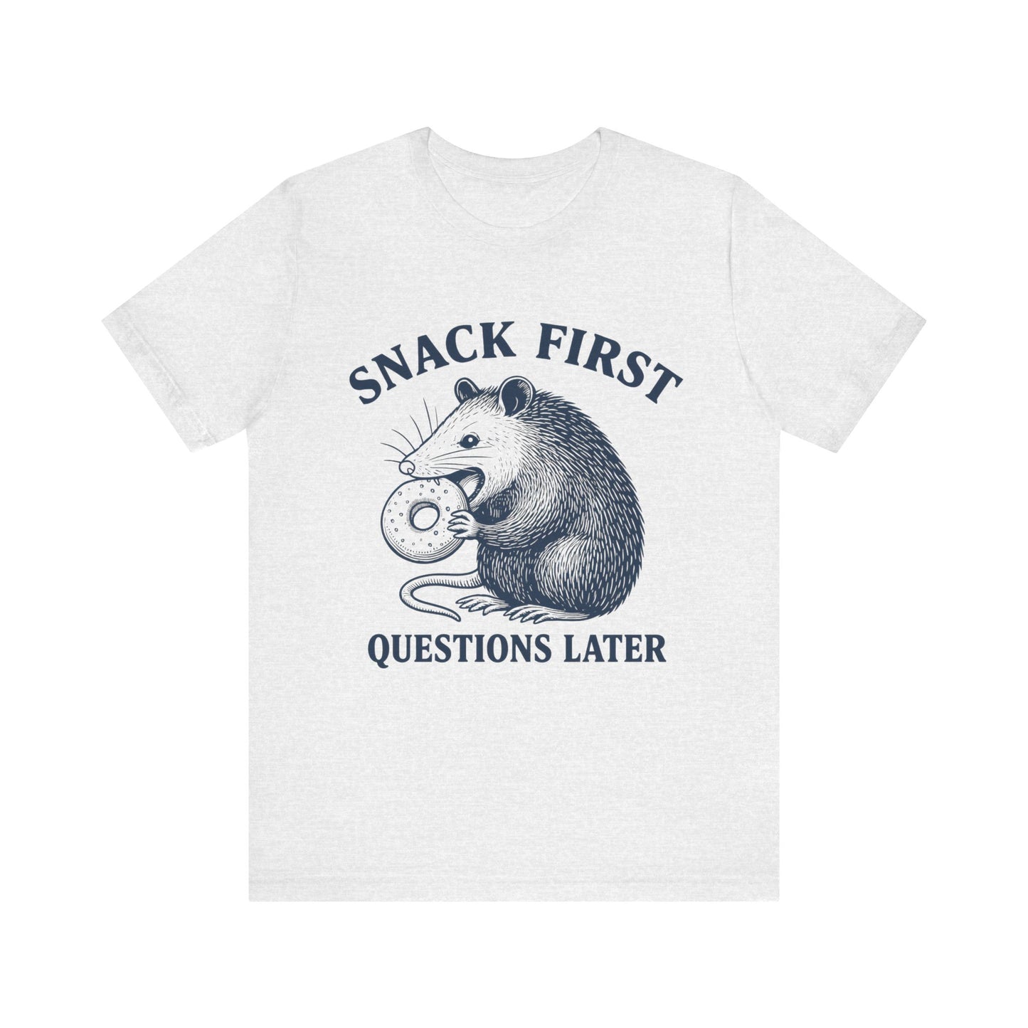 Snack First Questions Later T-Shirt