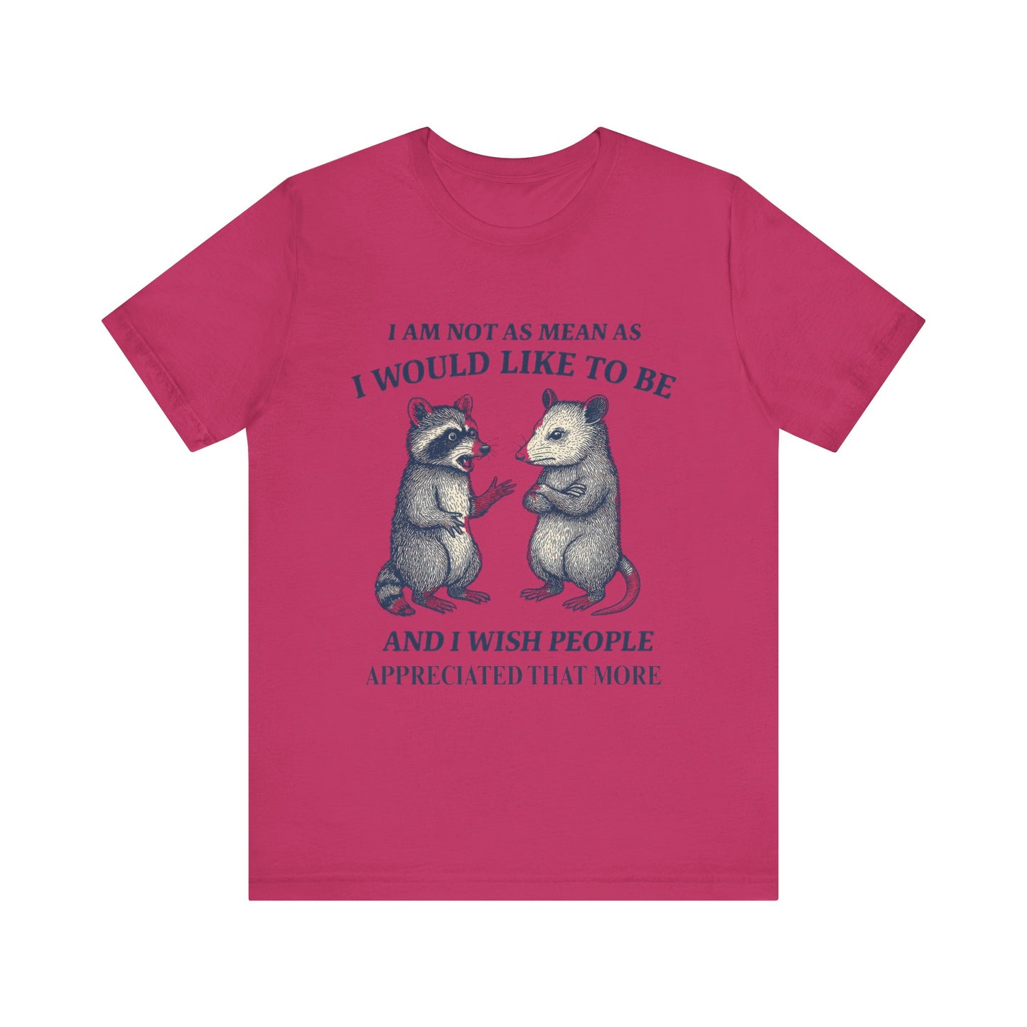 I am not as mean as I would like to be  T-shirt