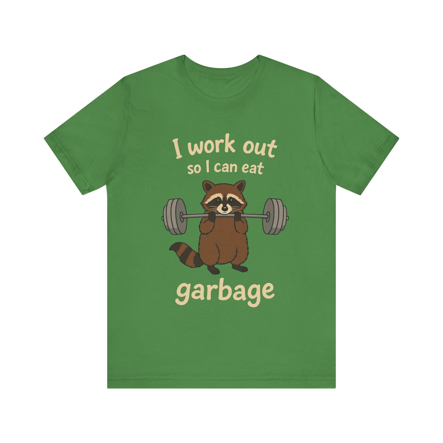 I Work Out So I can Eat Garbage Shirt