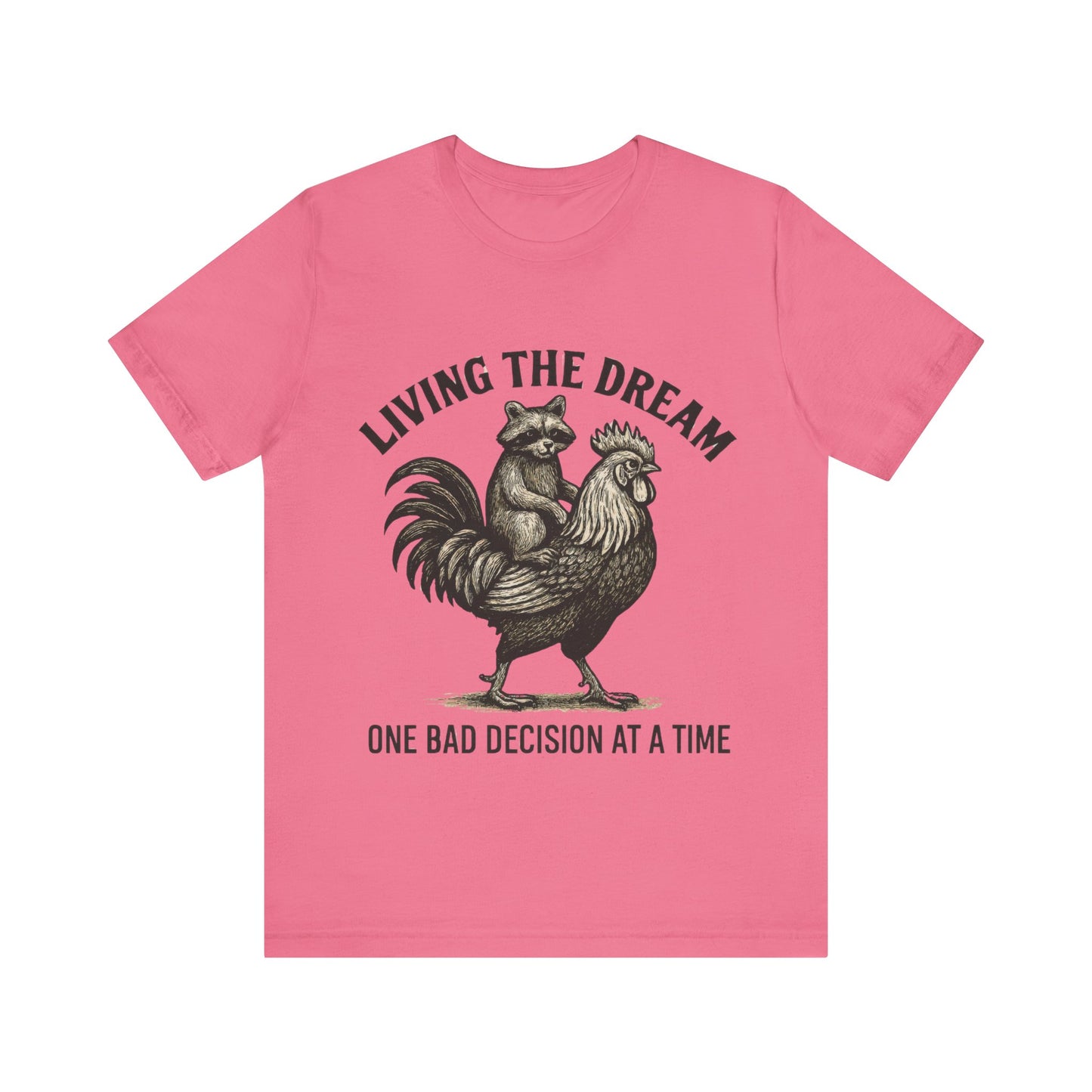 Living the Dream, One Bad Decision at A time Shirt