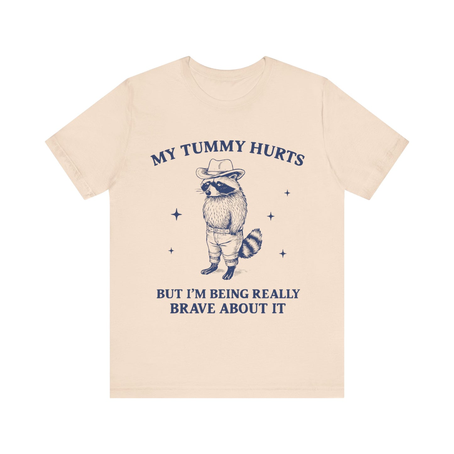 My Tummy Hurts But I am Being Brave About It T-Shirt