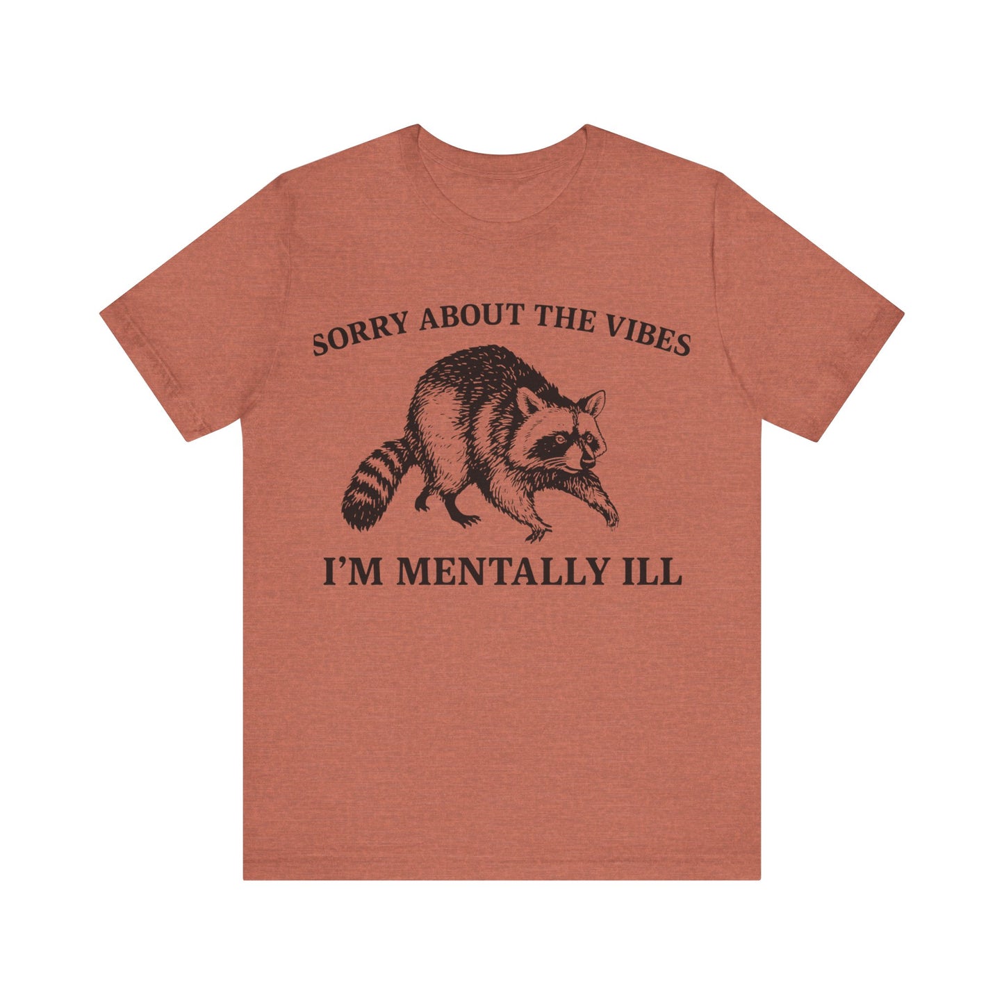 Sorry About t he vibe, I am Mentally Il Shirt