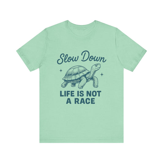 Slow Down Life is Not a Race Tee