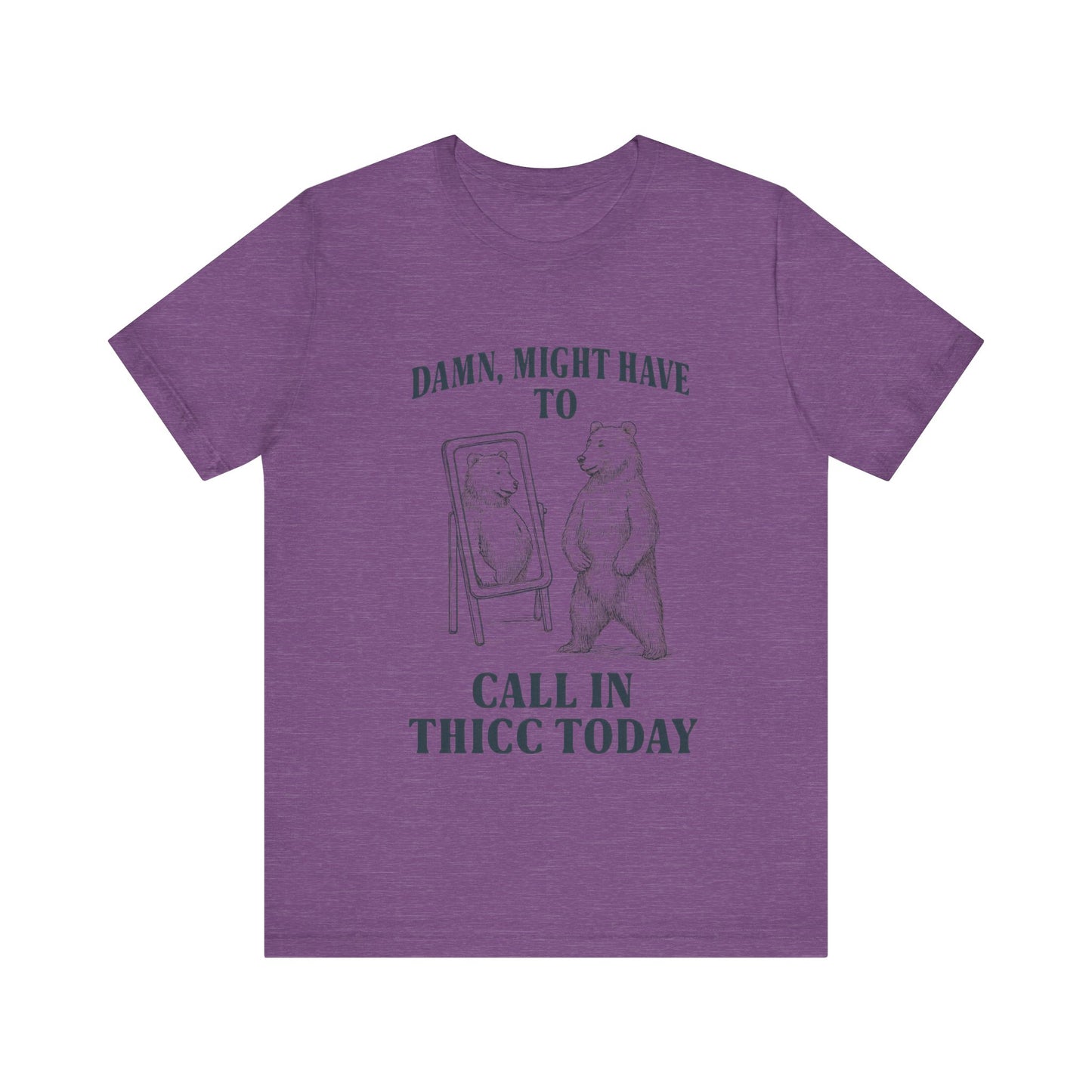 Damn, Might have to call inn thicc today Shirt