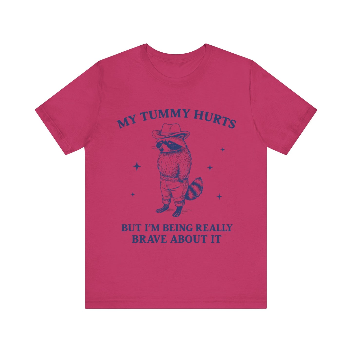My Tummy Hurts But I am Being Brave About It T-Shirt
