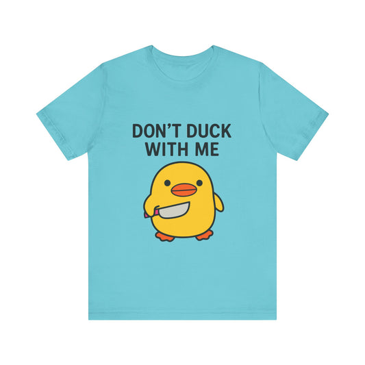 Don’t Duck With Me Shirt