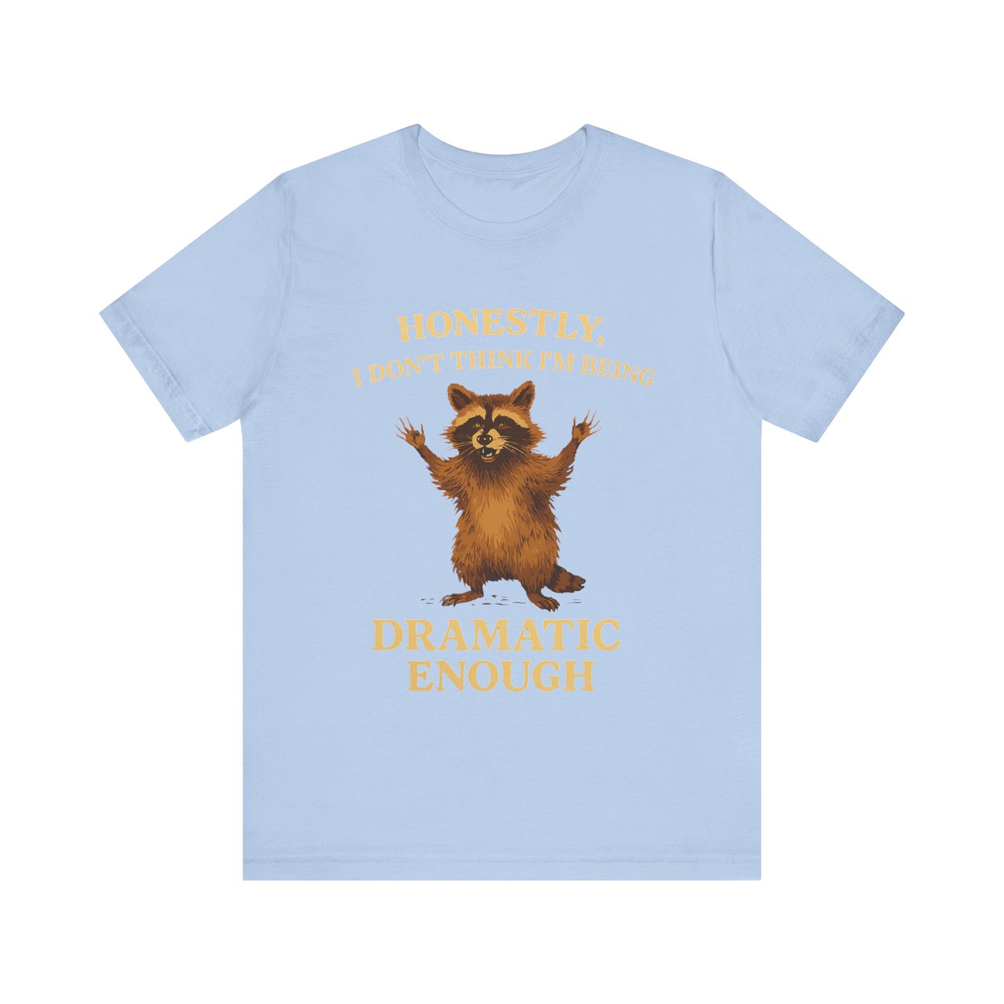 Honestly I  Don’t Think I am Being Dramatic Enough Shirt