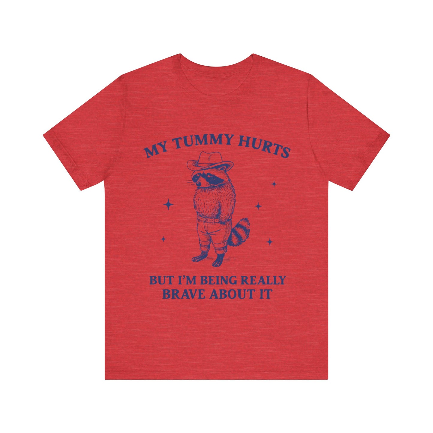 My Tummy Hurts But I am Being Brave About It T-Shirt