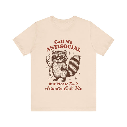 Call Me Antisocial But Don't Actually Call me! Raccoon Tee