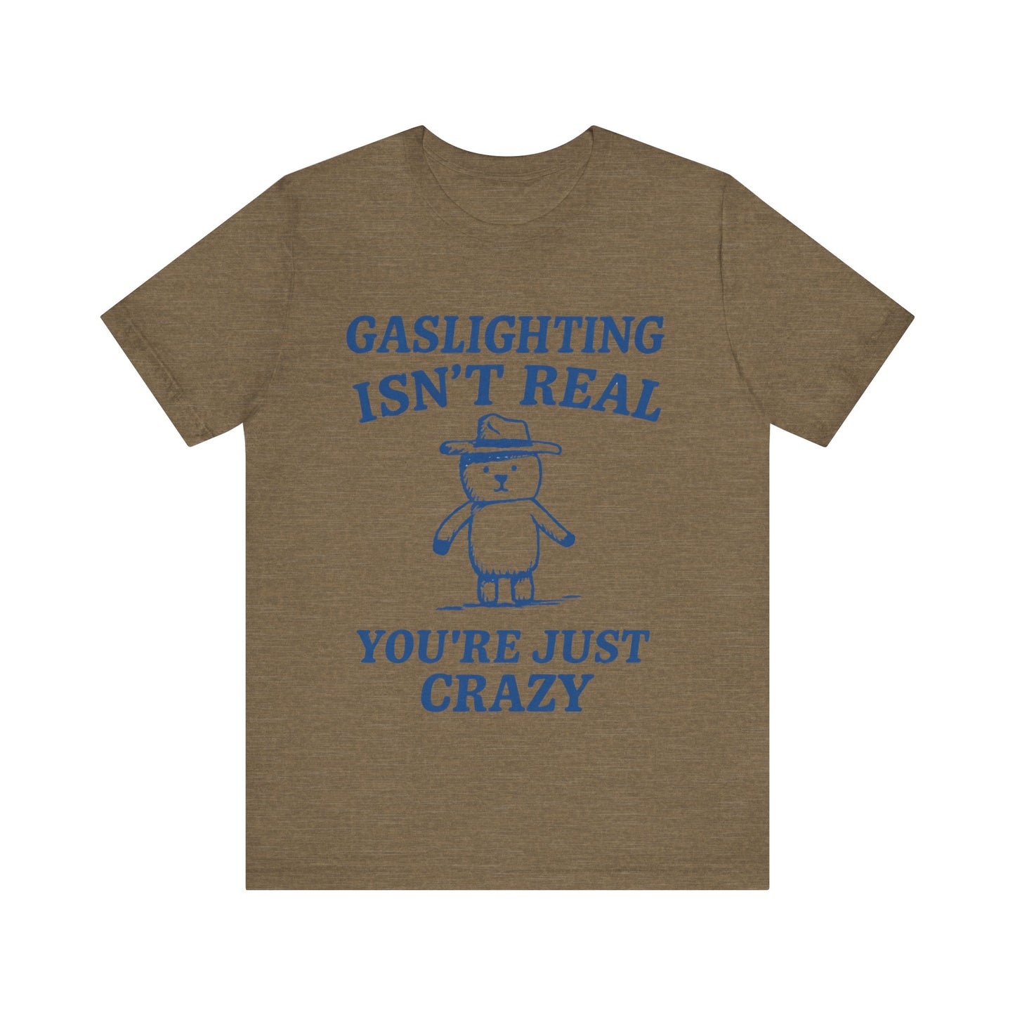 Gaslighting Is Not Real, You are Just Crazy T-Shirt