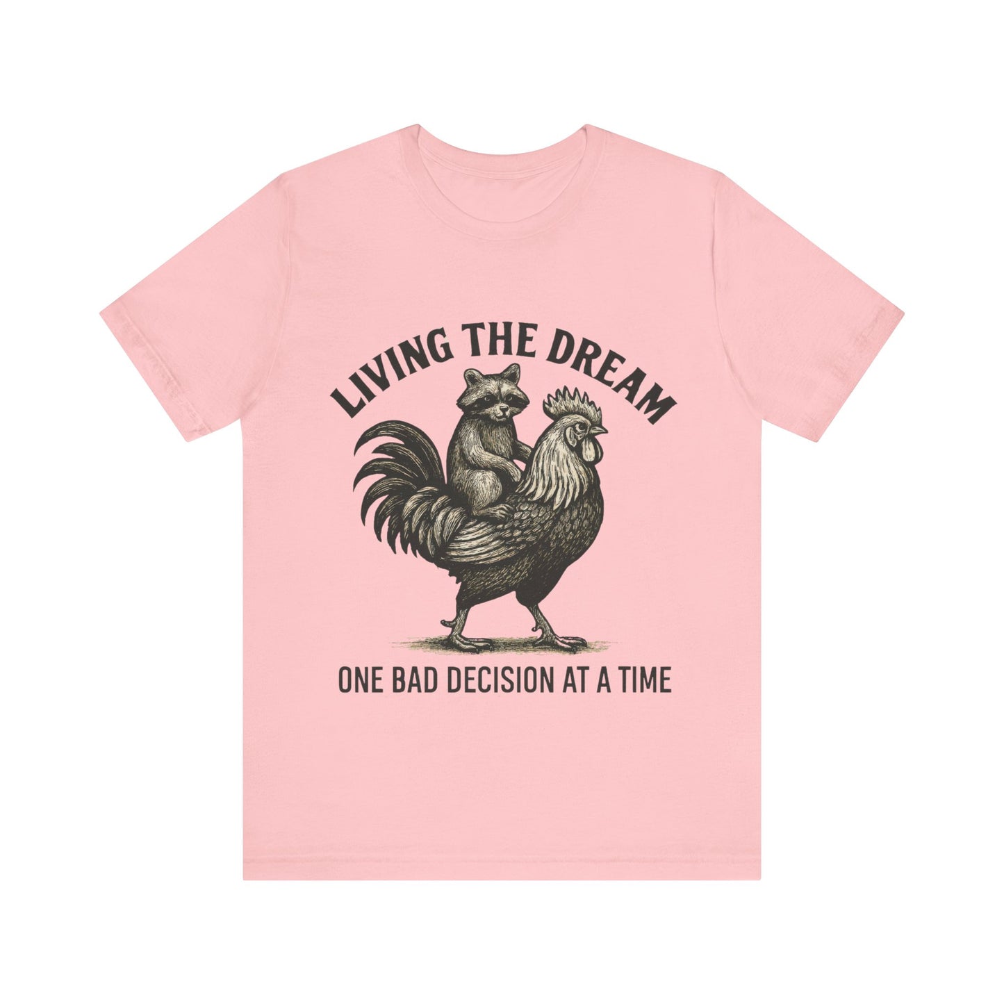 Living the Dream, One Bad Decision at A time Shirt