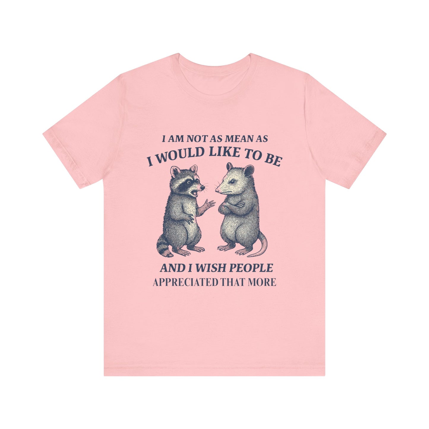 I am not as mean as I would like to be  T-shirt