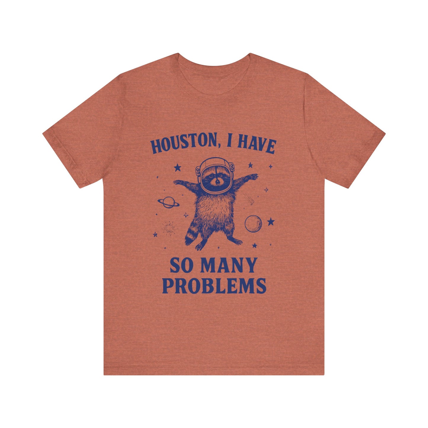 Houston, I Have So Many Problems T-Shirt
