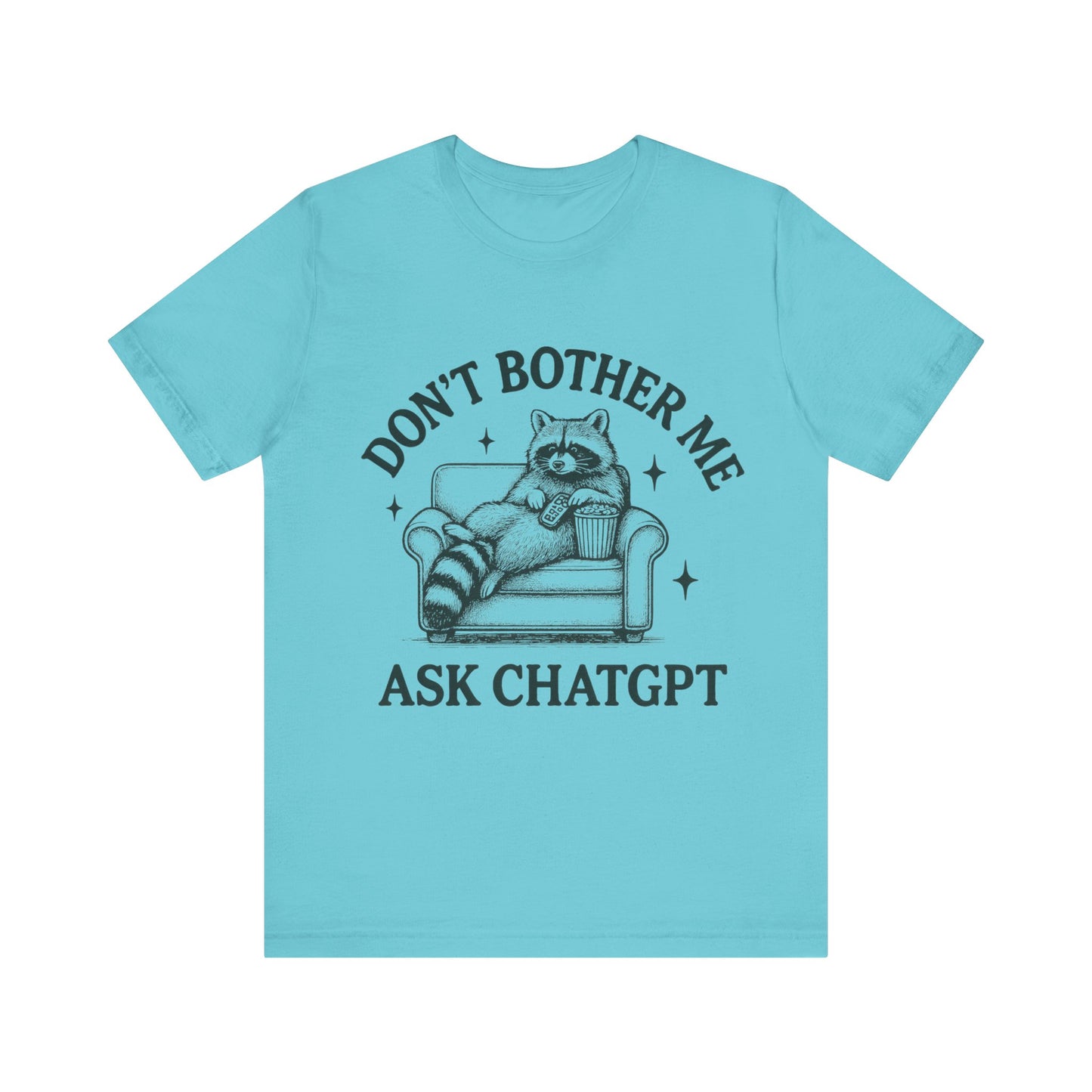 Don’t Bother Me Ask ChatGPT Shirt
