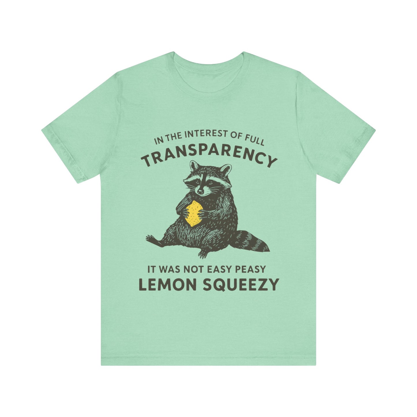 In the interest of full transparency, It was not easy peasy lemon squeezy T-Shirt