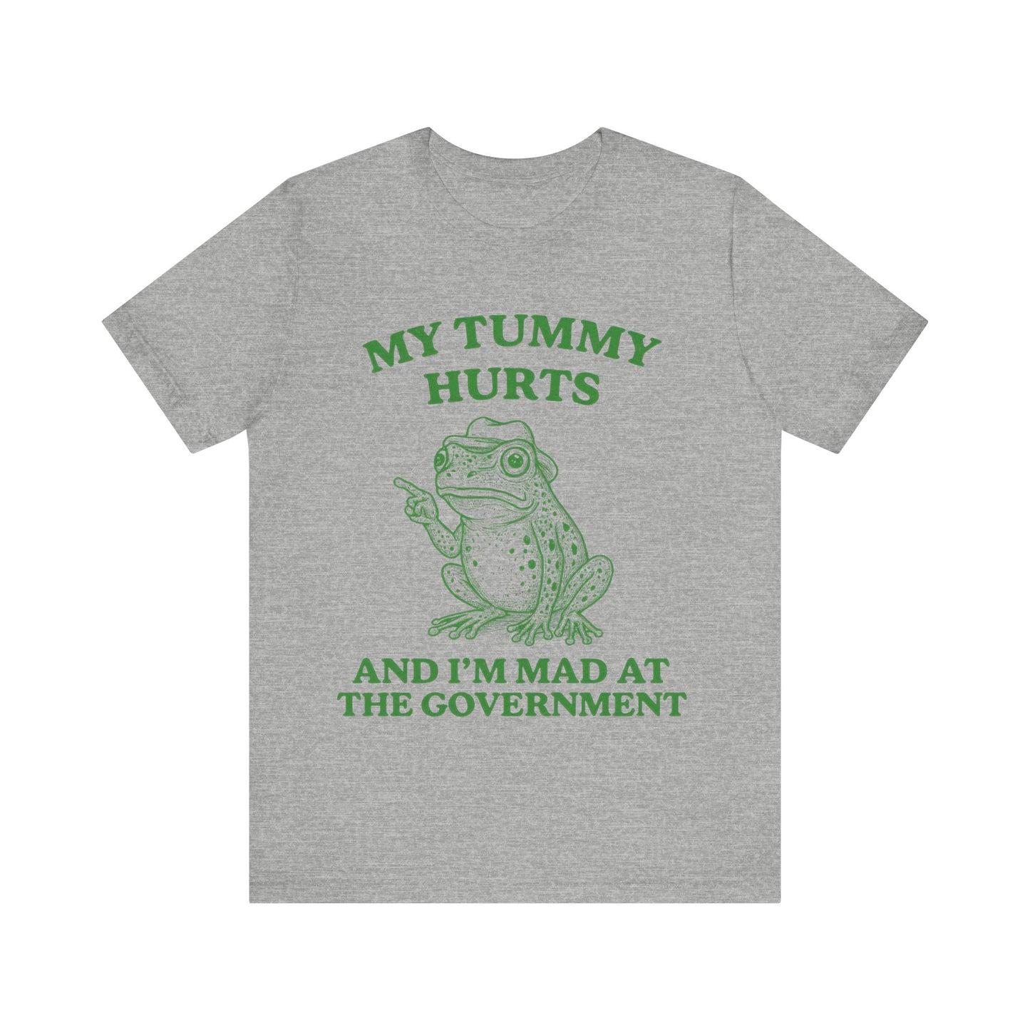 My Tummy Hurts  I am Mad at Government T-Shirt